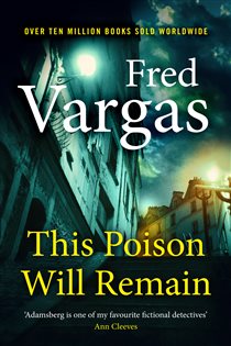 Book cover: This Poison Will Remain (Book 9 of Commissaire Adamsberg) by Fred Vargas (preview)