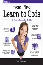 Head First Learn to Code: A Learner&#x27;s Guide to Coding and Computational Thinking