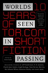 Worlds Seen in Passing: Ten Years of Tor.com Short Fiction