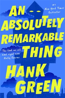 Book cover: An Absolutely Remarkable Thing, by Hank Green (preview)