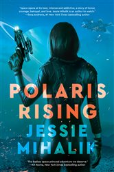 Book cover: Polaris Rising (Book 1 of The Consortium Rebellion) by Jessie Mihalik (preview)