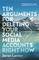 Book cover: Ten Arguments For Deleting Your Social Media Accounts Right Now, by Jaron Lanier (preview)