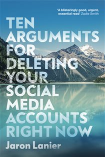 Book cover: Ten Arguments For Deleting Your Social Media Accounts Right Now, by Jaron Lanier (preview)