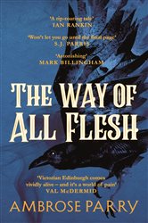 Book cover: The Way of All Flesh (Book 1 of A Raven and Fisher Mystery) by Ambrose Parry (preview)