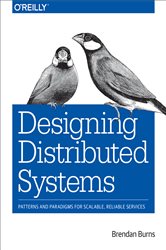 Designing Distributed Systems: Patterns and Paradigms for Scalable, Reliable Services