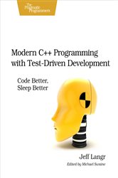 Modern C&#x2B;&#x2B; Programming with Test-Driven Development: Code Better, Sleep Better