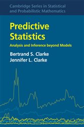 Book cover: Predictive Statistics (Book Series Number 46 of Cambridge Series in Statistical and Probabilistic Mathematics) by Bertrand S. Clarke (preview)