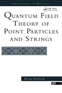 Book cover: Quantum Field Theory Of Point Particles And Strings, by Brian Hatfield (preview)
