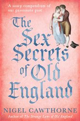 The Sex Secrets Of Old England: A saucy compendium of our passionate past