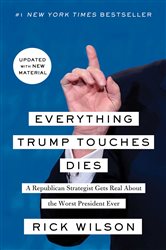 Book cover: Everything Trump Touches Dies, by Rick Wilson (preview)