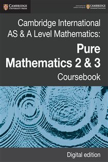 Book cover: Cambridge International AS & A Level Mathematics: Pure Mathematics 2 & 3 Coursebook Digital Edition, by Sue Pemberton (preview)