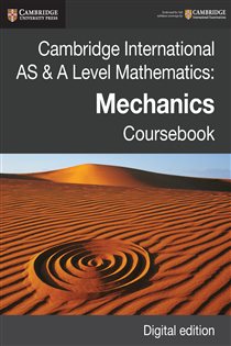 Book cover: Cambridge International AS & A Level Mathematics: Mechanics Coursebook Digital Edition, by Jan Dangerfield (preview)