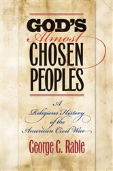 God&#x27;s Almost Chosen Peoples: A Religious History of the American Civil War