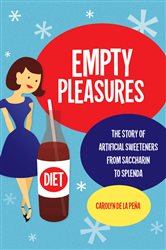 Empty Pleasures: The Story of Artificial Sweeteners from Saccharin to Splenda