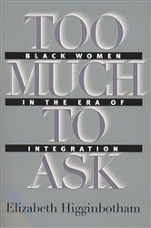 Too Much to Ask: Black Women in the Era of Integration