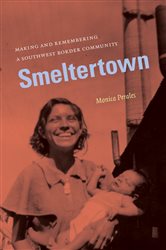 Smeltertown: Making and Remembering a Southwest Border Community
