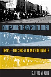 Contesting the New South Order: The 1914-1915 Strike at Atlanta&#x27;s Fulton Mills