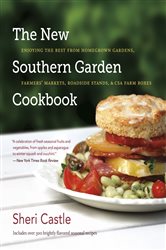 The New Southern Garden Cookbook: Enjoying the Best from Homegrown Gardens, Farmers&#x27; Markets, Roadside Stands, and CSA Farm Boxes