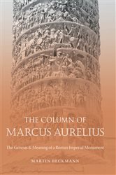 The Column of Marcus Aurelius: The Genesis and Meaning of a Roman Imperial Monument
