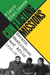 Conflicting Missions: Havana, Washington, and Africa, 1959-1976