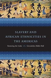 Slavery and African Ethnicities in the Americas: Restoring the Links