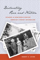 Dislocating Race and Nation: Episodes in Nineteenth-Century American Literary Nationalism