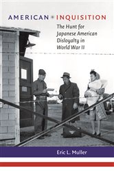 American Inquisition: The Hunt for Japanese American Disloyalty in World War II