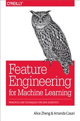 Book cover: Feature Engineering for Machine Learning, by Alice Zheng (preview)
