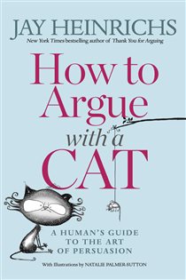 Book cover: How to Argue with a Cat, by Jay Heinrichs (preview)