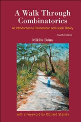 Book cover: Walk Through Combinatorics, A: An Introduction To Enumeration And Graph Theory (Fourth Edition), by Miklos Bona (preview)