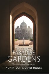 Paradise Gardens: the world&#x27;s most beautiful Islamic gardens