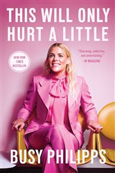 Book cover: This Will Only Hurt a Little, by Busy Philipps (preview)