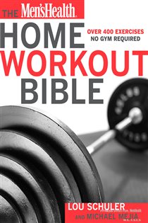 Book cover: The Men's Health Home Workout Bible, by Lou Schuler (preview)