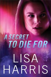 Book cover: A Secret to Die For, by Lisa Harris (preview)