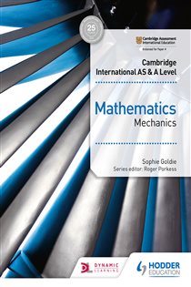 Book cover: Cambridge International AS & A Level Mathematics Mechanics, by Sophie Goldie (preview)