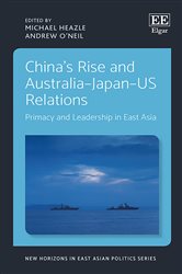 China&#x27;s Rise and Australia&#x2013;Japan&#x2013;US Relations: Primacy and Leadership in East Asia