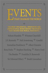 Events that Changed the World: The most influential, innovative and inspirational minds behind the events that shaped our world