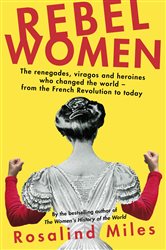 Book cover: Rebel Women, by Rosalind Miles (preview)