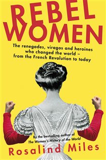 Book cover: Rebel Women, by Rosalind Miles (preview)