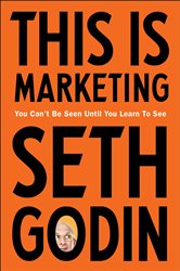 This is Marketing: You Can&#x2019;t Be Seen Until You Learn To See