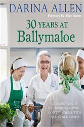 Book cover: 30 Years at Ballymaloe: A celebration of the world-renowned cookery school with over 100 new recipes, by Darina Allen (preview)