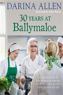 Book cover: 30 Years at Ballymaloe: A celebration of the world-renowned cookery school with over 100 new recipes, by Darina Allen (preview)