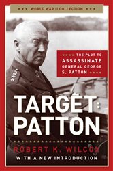 Target Patton: The Plot to Assassinate General George S. Patton