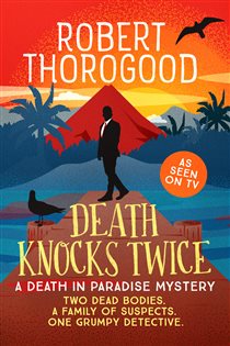 Book cover: Death Knocks Twice (Book 3 of A Death in Paradise Mystery) by Robert Thorogood (preview)