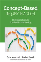 Concept-Based Inquiry in Action: Strategies to Promote Transferable Understanding
