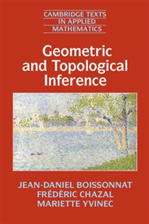 Book cover: Geometric and Topological Inference (Book Series Number 57 of Cambridge Texts in Applied Mathematics) by Jean-Daniel Boissonnat (preview)