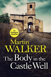Book cover: The Body in the Castle Well (Book 12 of The Dordogne Mysteries) by Martin Walker (preview)