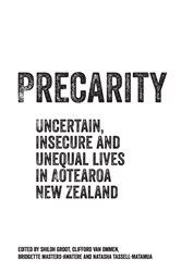 Precarity: Uncertain, insecure and unequal lives in Aotearoa New Zealand