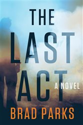 Book cover: The Last Act, by Brad Parks (preview)