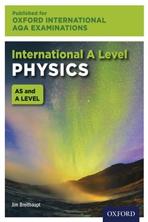 Book cover: Oxford International AQA Examinations: International A Level Physics, by Jim Breithaupt (preview)